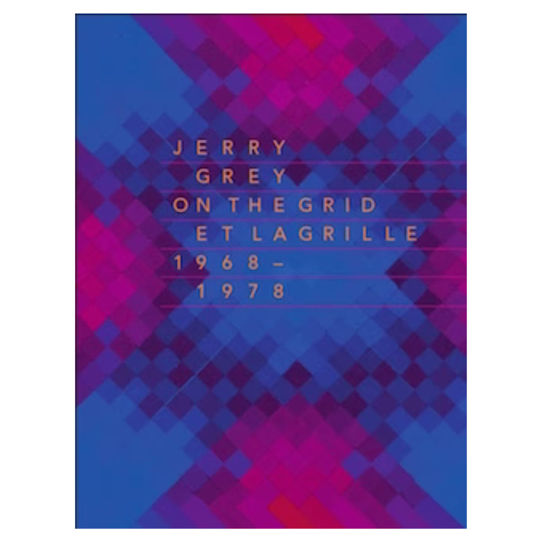 Jerry Grey: On the Grid / Et la Grille (1968-1978)