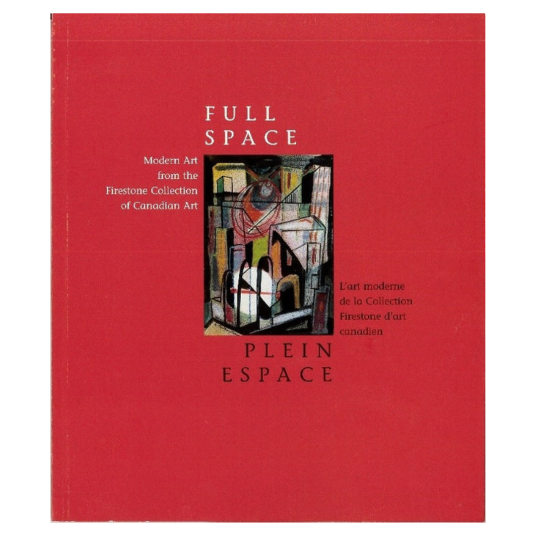Full Space / Plein Espace : L'art moderne de la Collection Firestone d'art canadien