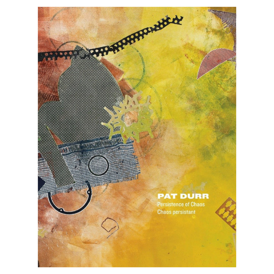 PAT DURR : Persistence of Chaos / LA PERSISTANCE DU CHAOS