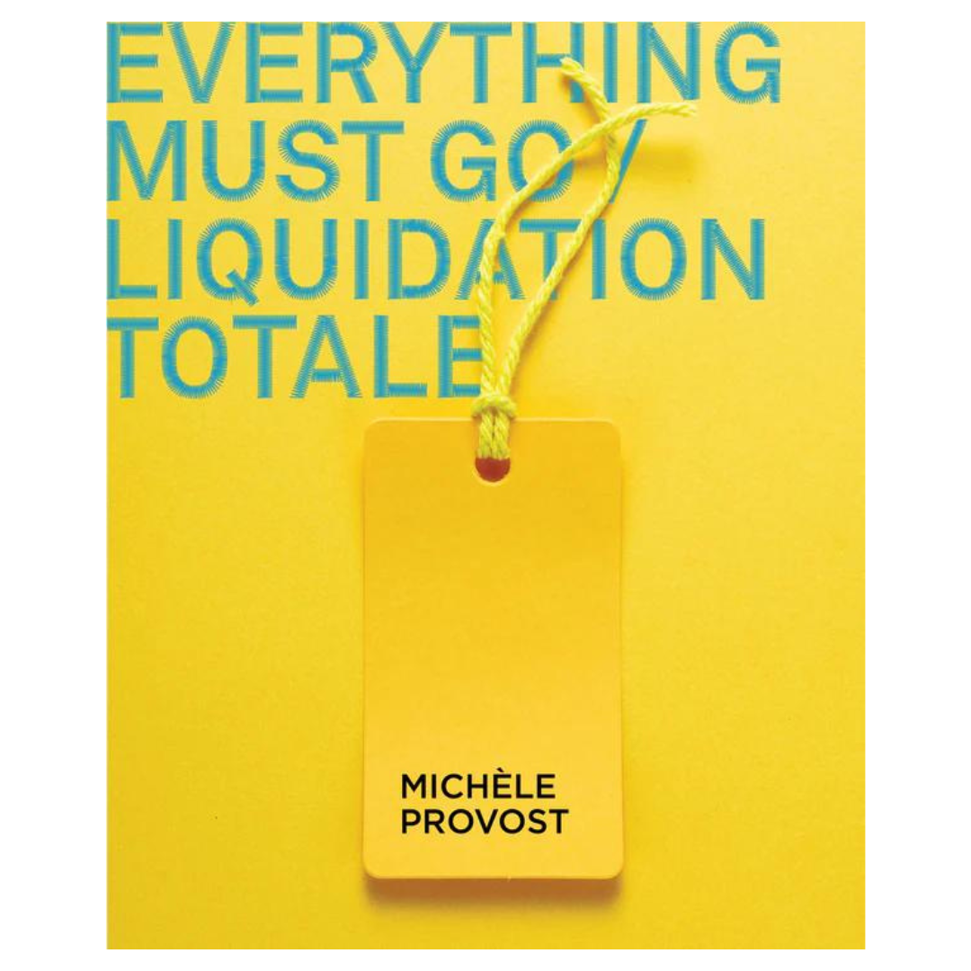 Michèle Provost : Everything must go / Liquidation Totale