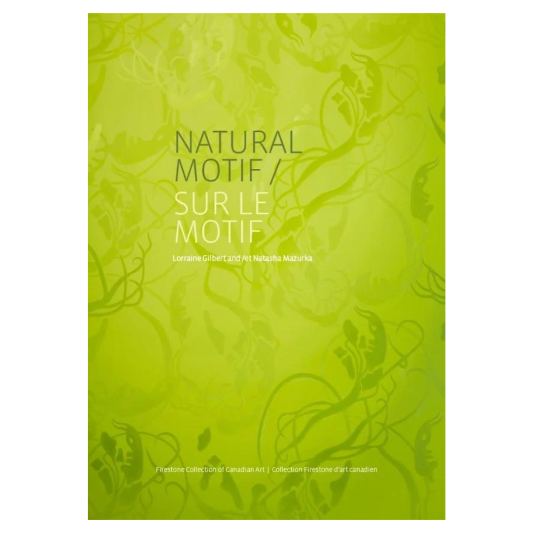 Lorraine Gilbert & Natasha Mazurka: Natural Motif / Sur le Motif