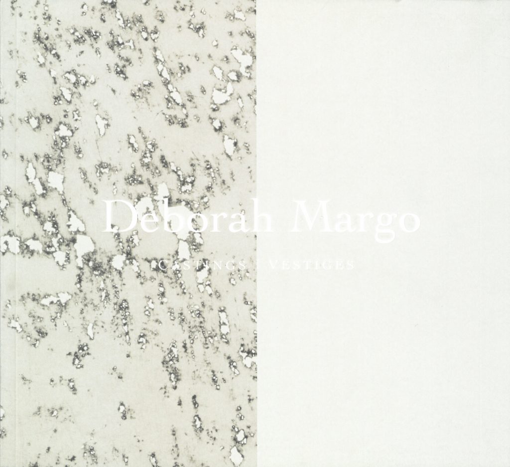 DEBORAH MARGO : CASTINGS / VESTIGES