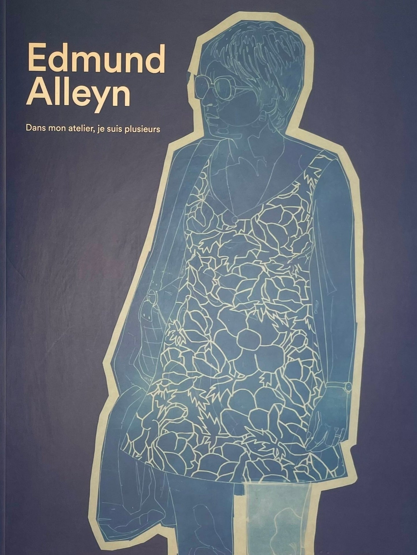 Edmund Alleyn: Dans mon atelier, je suis plusiers/ In My Studio I Am Many