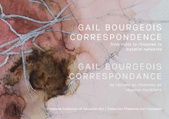 GAIL BOURGEOIS : CORRESPONDENCE, DE RACINES EN RHIZOMES EN RÉSEAUX MYCÉLIENS