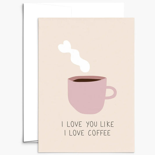 I Love You Like I Love Coffee Carte De Vœux