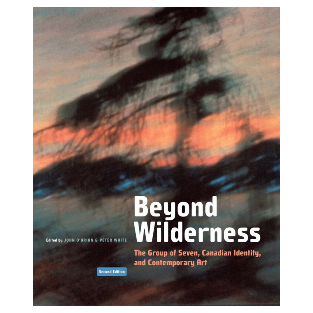 Beyond Wilderness- The Group of Seven, Canadian Identity and Contemporary Art