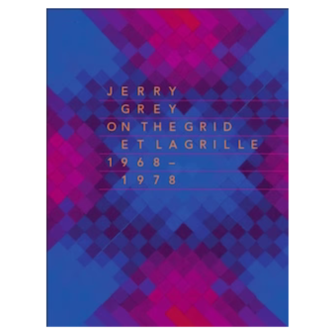 JERRY GREY : ON THE GRID / ET LA GRILLE (1968-1978)