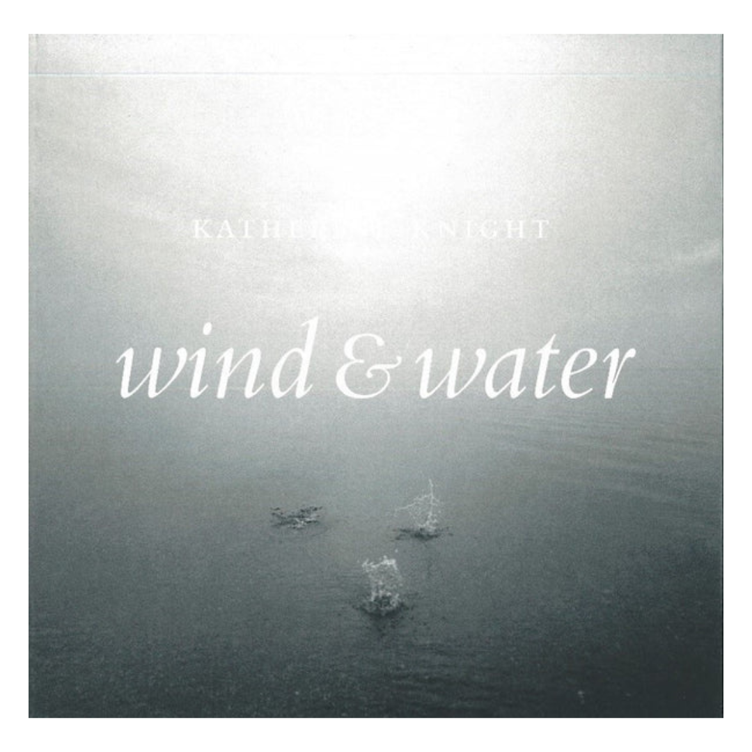 KATHERINE KNIGHT: Wind and Water / Le vent et l’eau