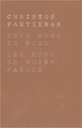 Christos Pantieras : Your Word is Bond / LES MOTS DE VOTRE PAROLE
