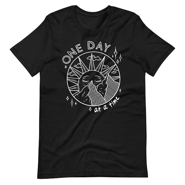 One Day at a Time - T Shirt