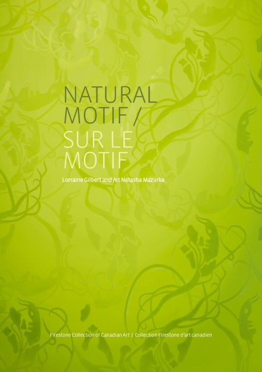 Lorraine Gilbert & Natasha Mazurka: Natural Motif / Sur le Motif