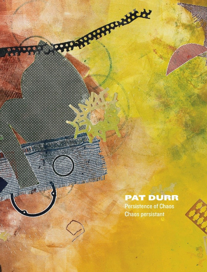 Pat Durr: Persistence of Chaos / LA PERSISTANCE DU CHAOS